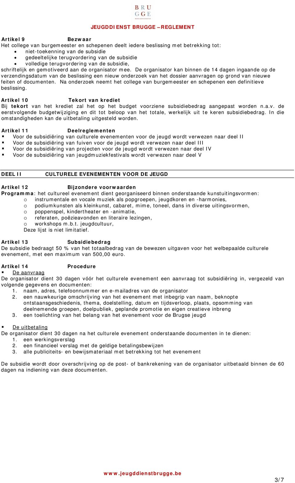 De organisator kan binnen de 14 dagen ingaande op de verzendingsdatum van de beslissing een nieuw onderzoek van het dossier aanvragen op grond van nieuwe feiten of documenten.