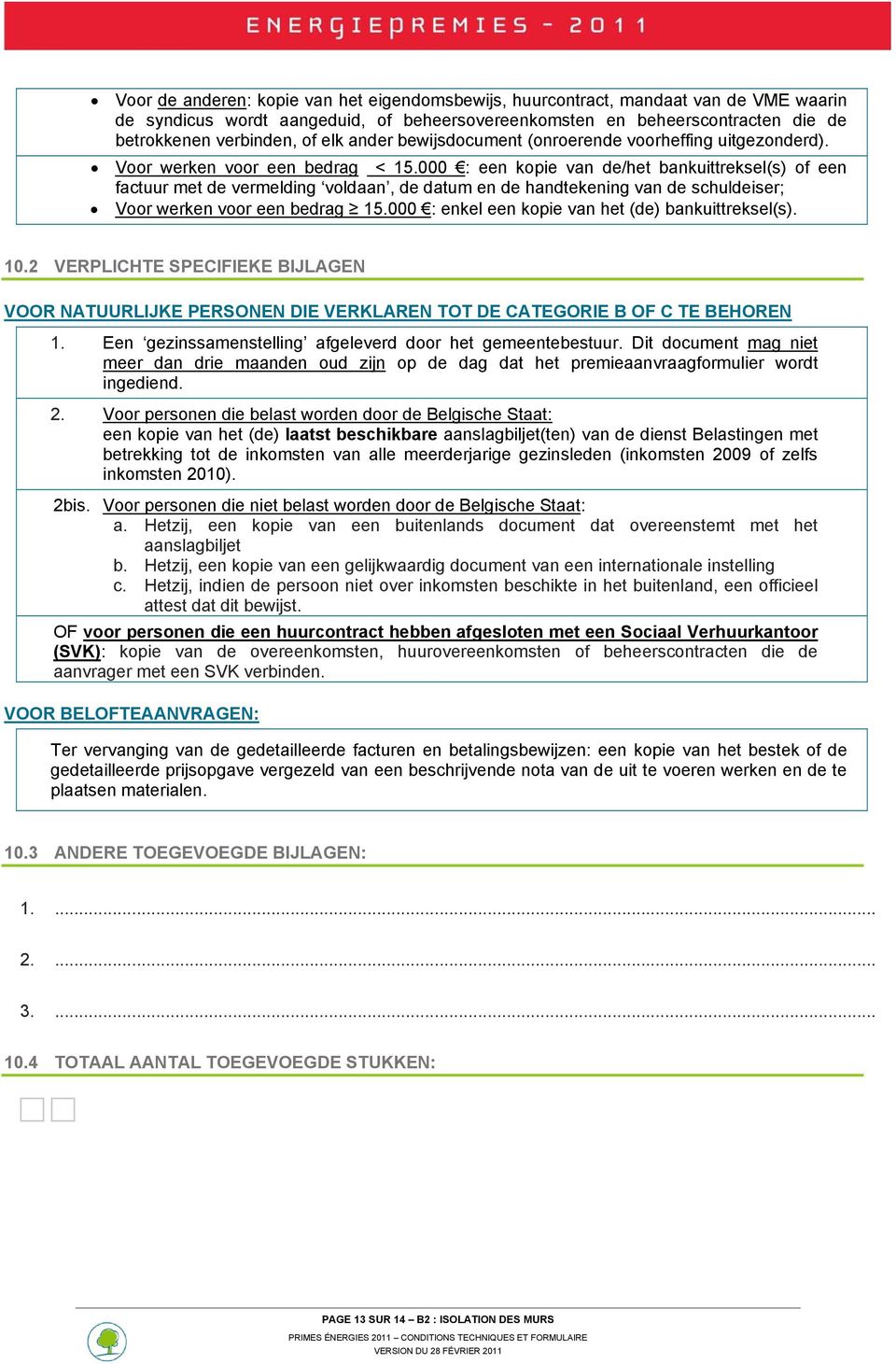 000 : een kopie van de/het bankuittreksel(s) of een factuur met de vermelding voldaan, de datum en de handtekening van de schuldeiser; Voor werken voor een bedrag 15.