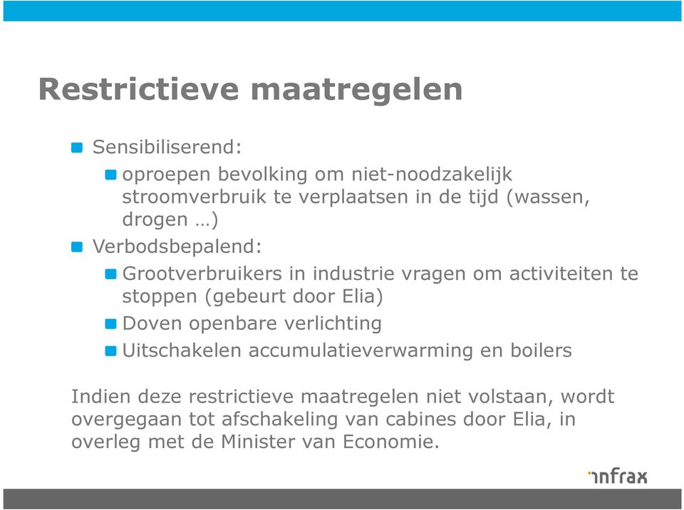 door Elia) Doven openbare verlichting Uitschakelen accumulatieverwarming en boilers Indien deze restrictieve