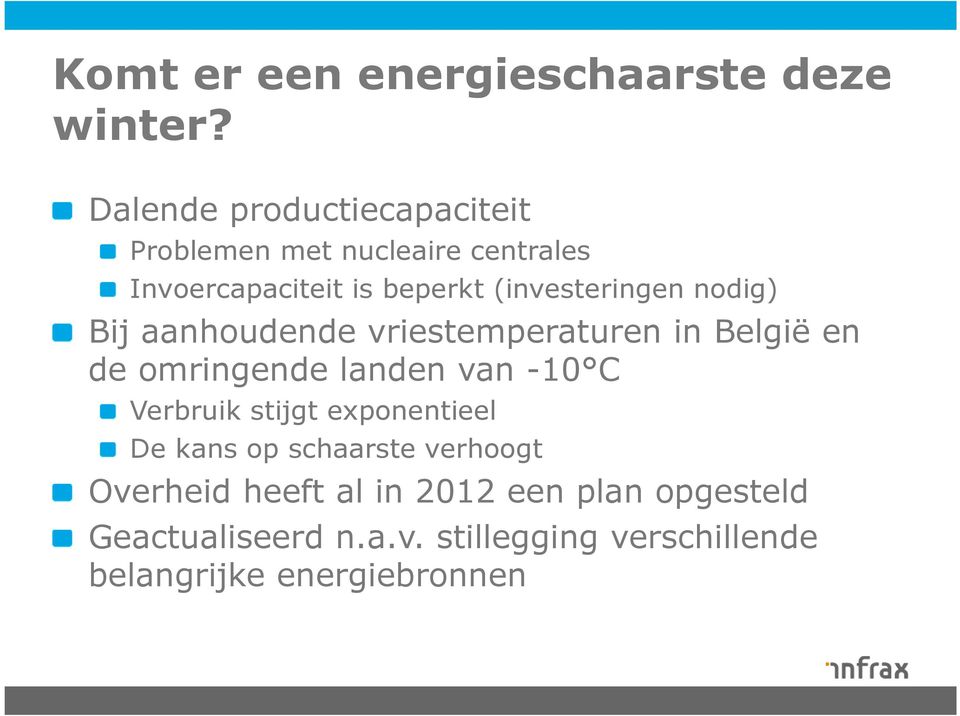 (investeringen nodig) Bij aanhoudende vriestemperaturen in België en de omringende landen van -10 C