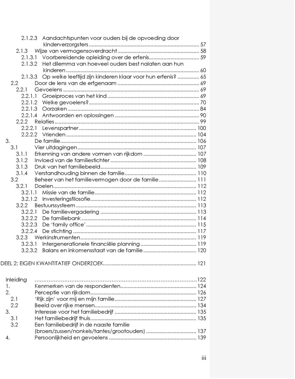 ... 70 2.2.1.3 Oorzaken... 84 2.2.1.4 Antwoorden en oplossingen... 90 2.2.2 Relaties... 99 2.2.2.1 Levenspartner... 100 2.2.2.2 Vrienden... 104 3. De familie... 106 3.1 Vier uitdagingen... 107 3.1.1 Erkenning van andere vormen van rijkdom.