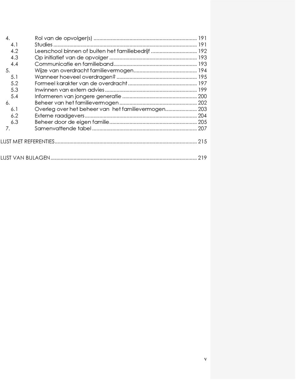 .. 197 5.3 Inwinnen van extern advies... 199 5.4 Informeren van jongere generatie... 200 6. Beheer van het familievermogen... 202 6.