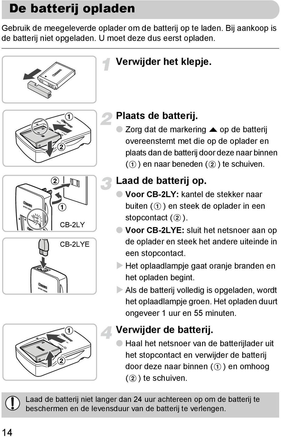 Laad de batterij op. Voor CB-2LY: kantel de stekker naar buiten ( ) en steek de oplader in een stopcontact ( ).