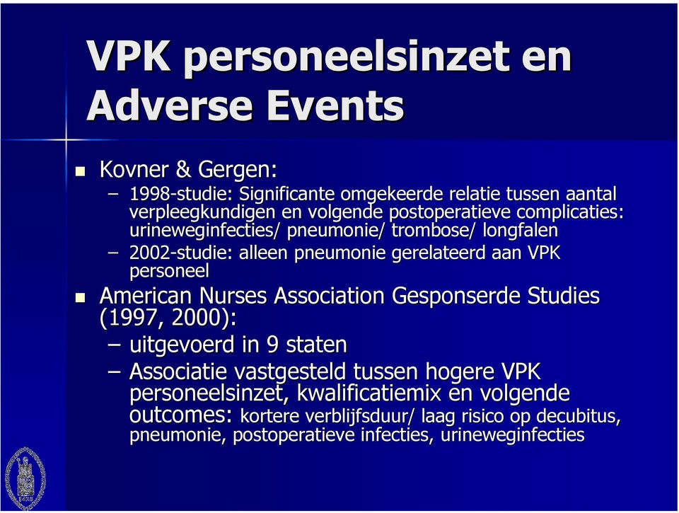 Nurses Association Gesponserde Studies (1997, 2000): uitgevoerd in 9 staten Associatie vastgesteld tussen hogere VPK personeelsinzet, kwalificatiemix