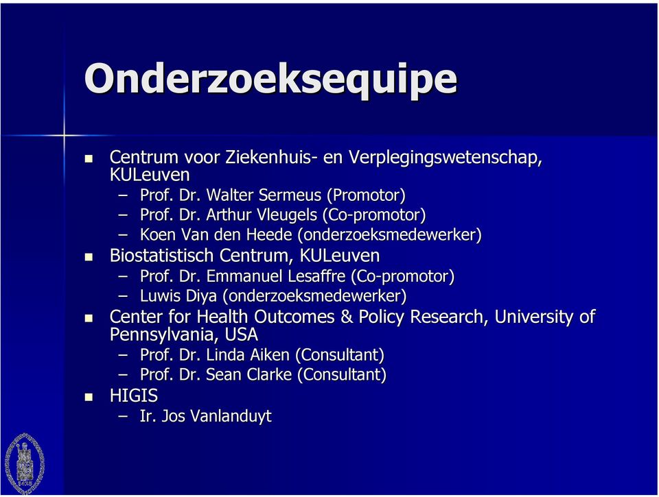 Emmanuel Lesaffre (Co-promotor) Luwis Diya (onderzoeksmedewerker) Center for Health Outcomes & Policy Research,