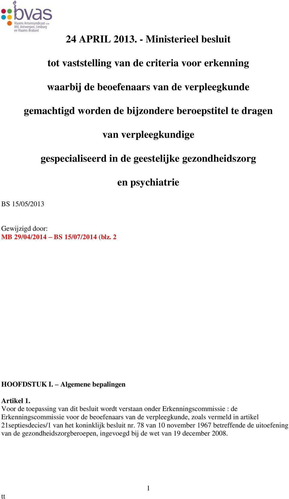 verpleegkundige gespecialiseerd in de geestelijke gezondheidszorg en psychiatrie BS 15/05/2013 Gewijzigd door: MB 29/04/2014 BS 15/07/2014 (blz. 2 HOOFDSTUK I.