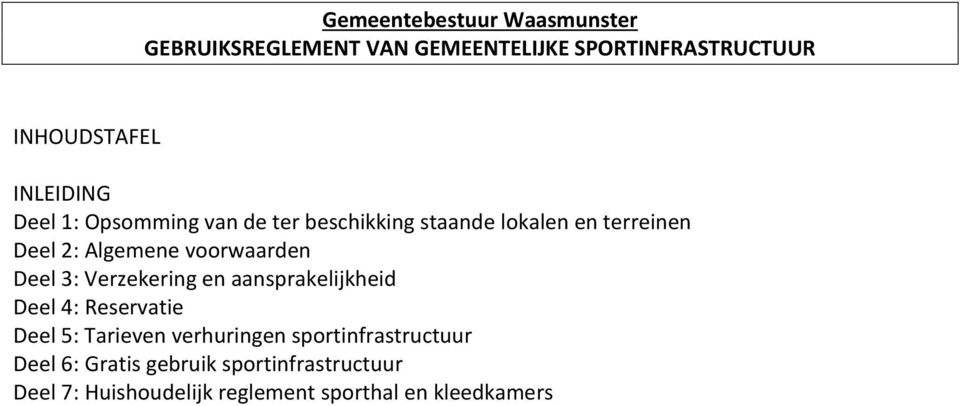 voorwaarden Deel 3: Verzekering en aansprakelijkheid Deel 4: Reservatie Deel 5: Tarieven verhuringen