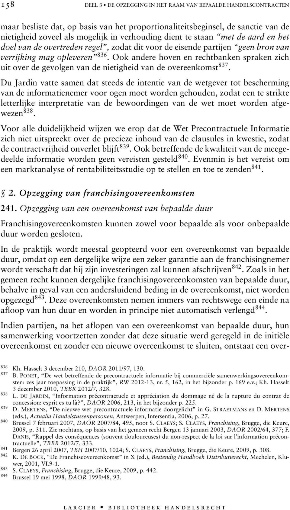 Ook andere hoven en rechtbanken spraken zich uit over de gevolgen van de nietigheid van de overeenkomst 837.