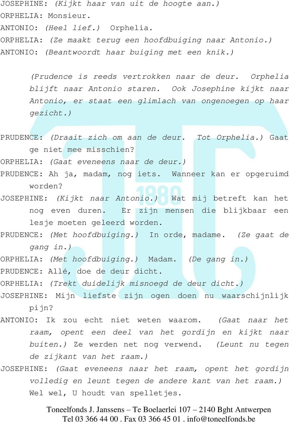 Ook Josephine kijkt naar Antonio, er staat een glimlach van ongenoegen op haar gezicht.) PRUDENCE: (Draait zich om aan de deur. Tot Orphelia.) Gaat ge niet mee misschien?