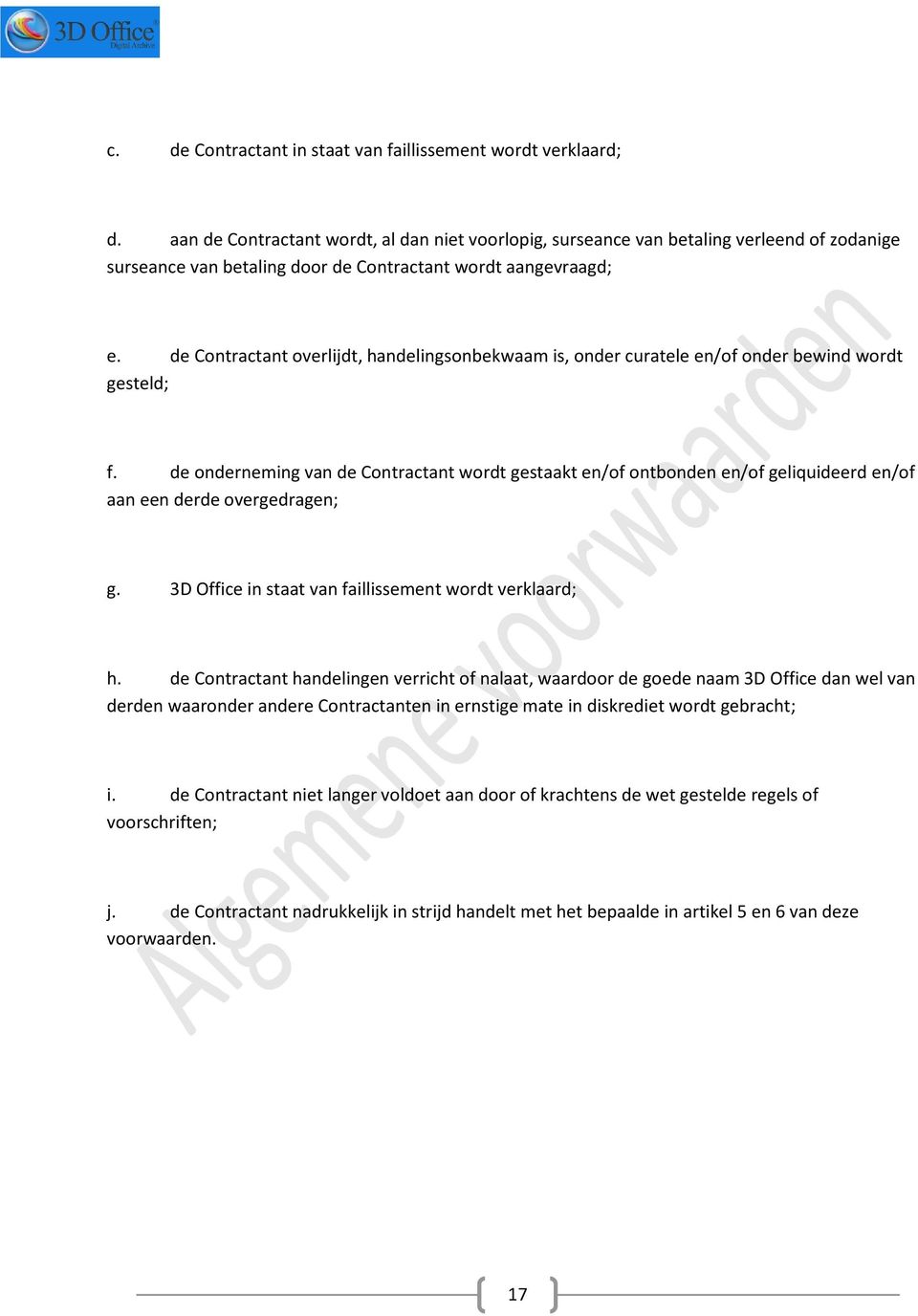 de Contractant overlijdt, handelingsonbekwaam is, onder curatele en/of onder bewind wordt gesteld; f.