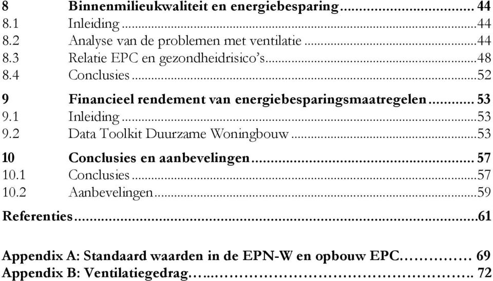 ..53 10 Conclusies en aanbevelingen... 57 10.1 Conclusies...57 10.2 Aanbevelingen...59 Referenties.