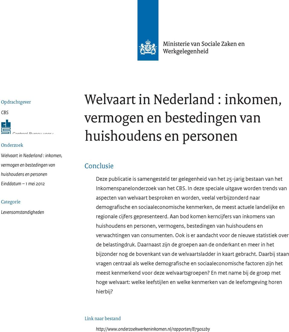 In deze speciale uitgave worden trends van aspecten van welvaart besproken en worden, veelal verbijzonderd naar demografische en sociaaleconomische kenmerken, de meest actuele landelijke en regionale