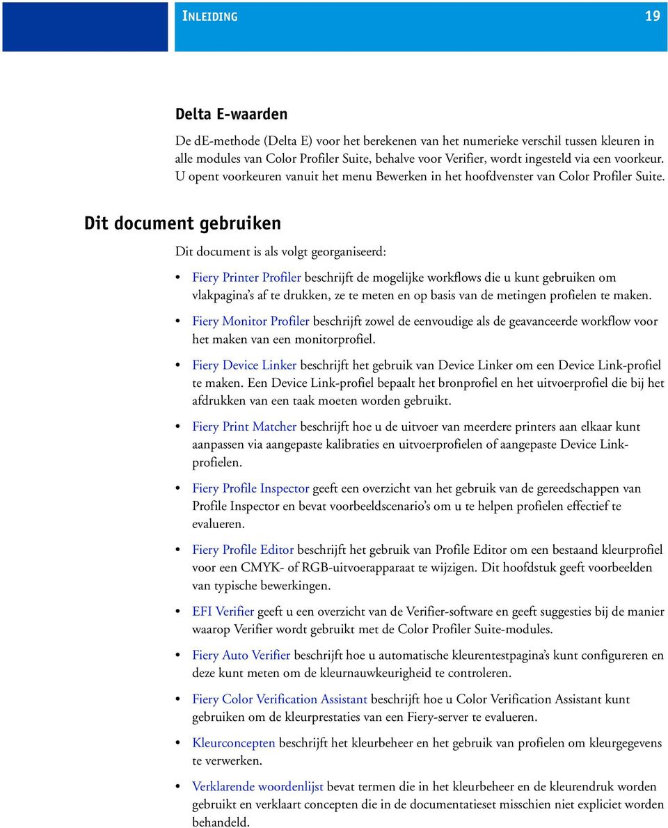 Dit document gebruiken Dit document is als volgt georganiseerd: Fiery Printer Profiler beschrijft de mogelijke workflows die u kunt gebruiken om vlakpagina s af te drukken, ze te meten en op basis