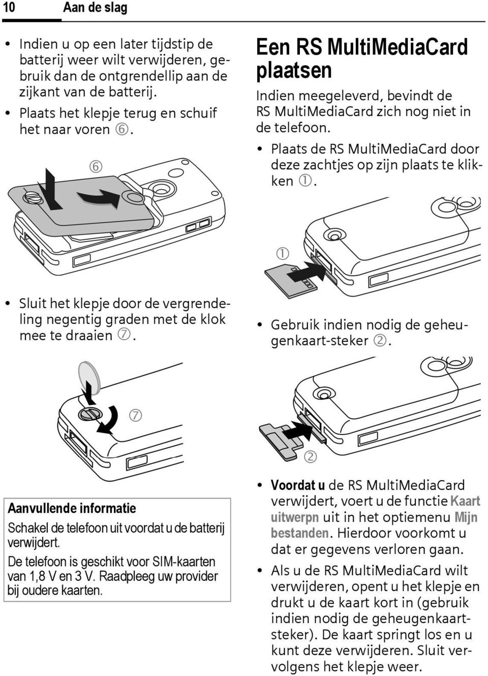 1 Sluit het klepje door de vergrendeling negentig graden met de klok mee te draaien 7. Gebruik indien nodig de geheugenkaart-steker 2.