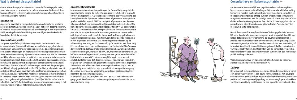 Dit betreft vooral patiënten die voor het eerst decompenseren, of waarbij intensievere diagnostiek noodzakelijk is.