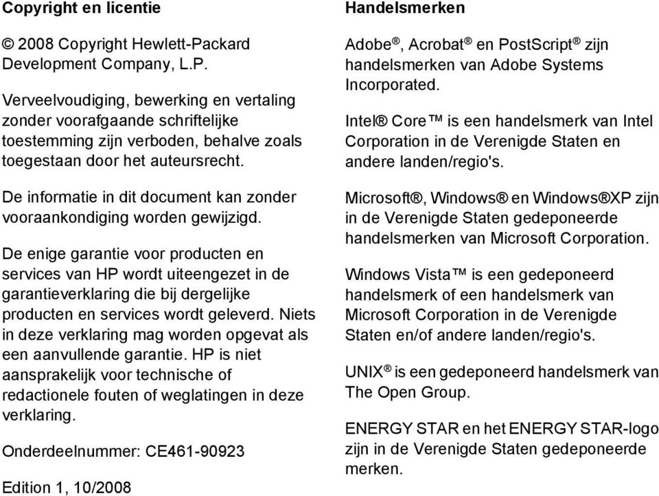 De enige garantie voor producten en services van HP wordt uiteengezet in de garantieverklaring die bij dergelijke producten en services wordt geleverd.