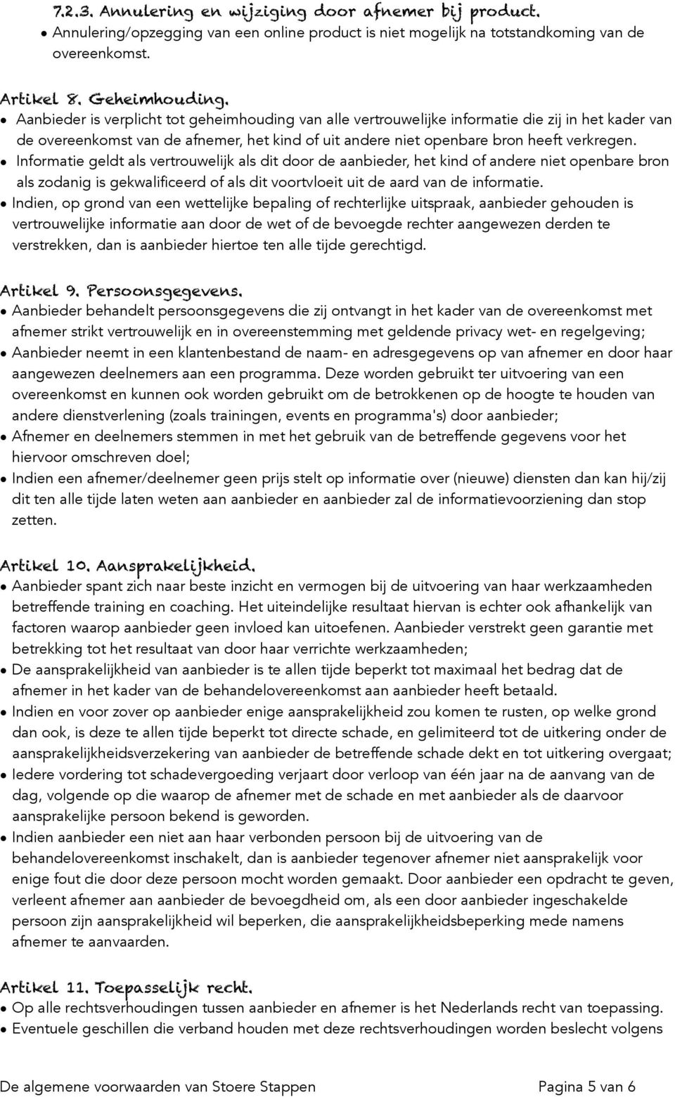 Informatie geldt als vertrouwelijk als dit door de aanbieder, het kind of andere niet openbare bron als zodanig is gekwalificeerd of als dit voortvloeit uit de aard van de informatie.