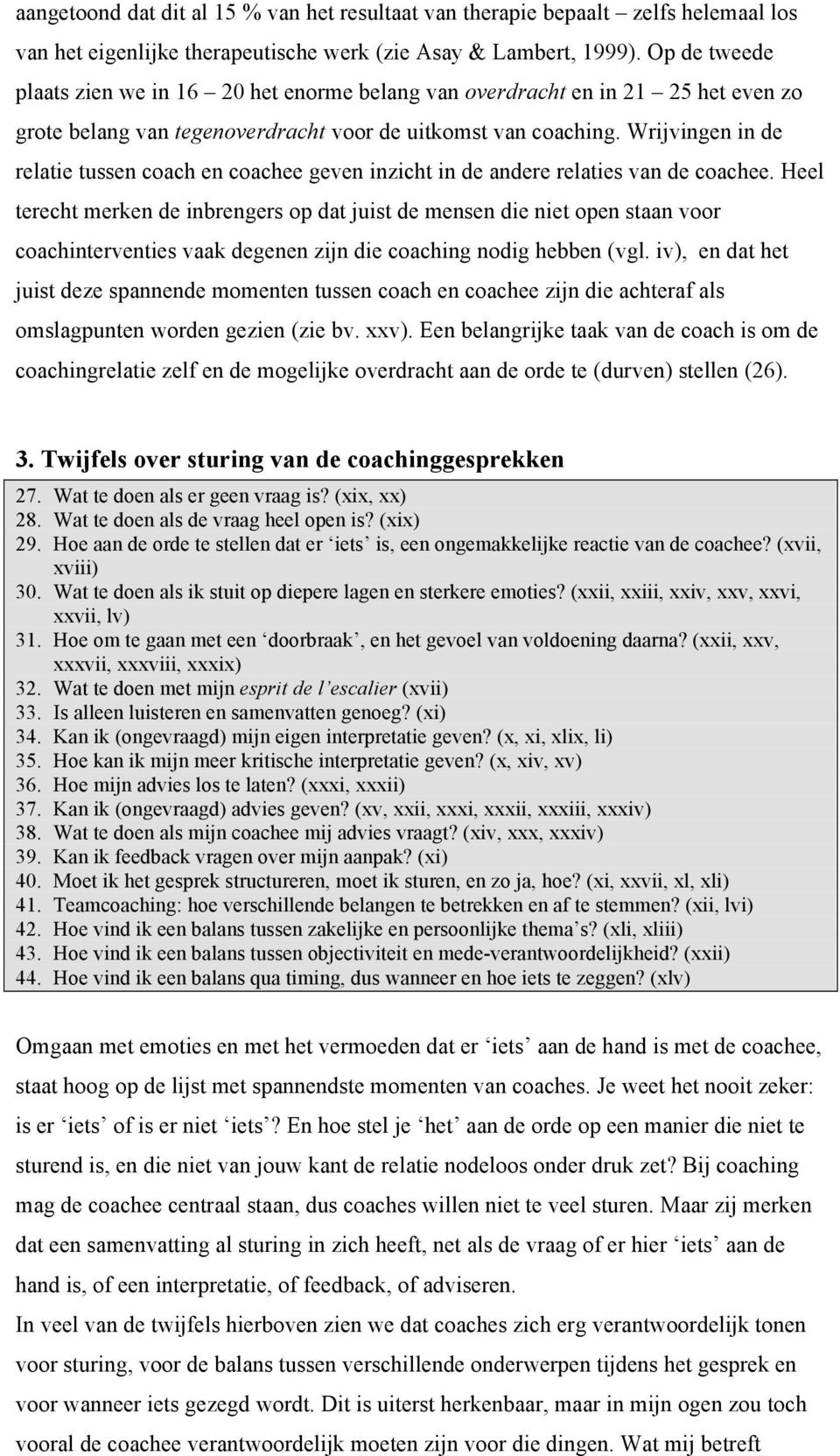 Wrijvingen in de relatie tussen coach en coachee geven inzicht in de andere relaties van de coachee.