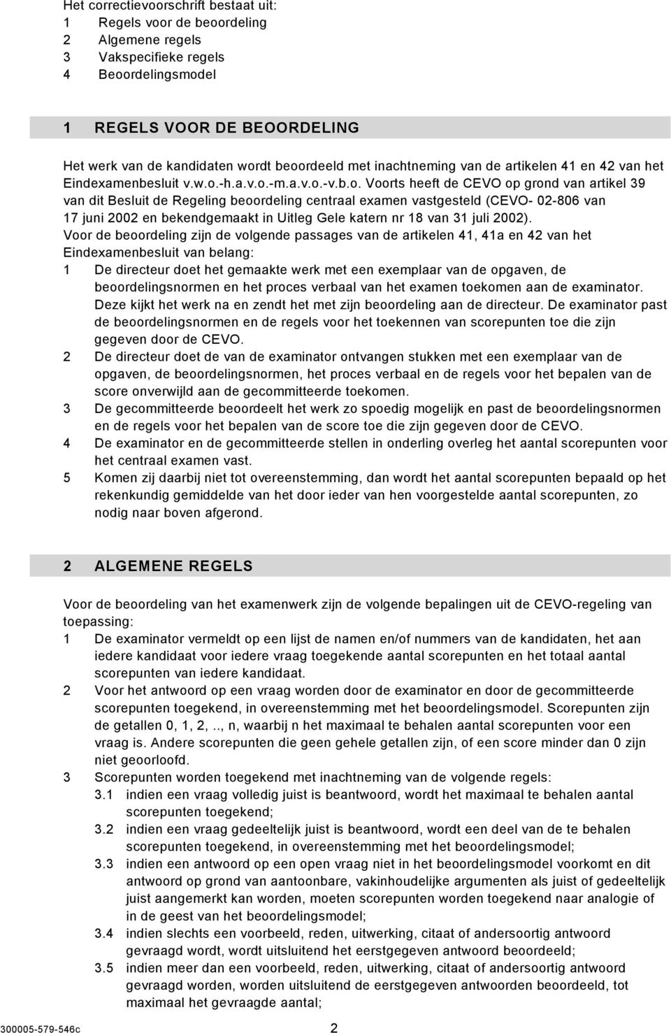 centraal examen vastgesteld (CEVO- 02-806 van 17 juni 2002 en bekendgemaakt in Uitleg Gele katern nr 18 van 31 juli 2002).