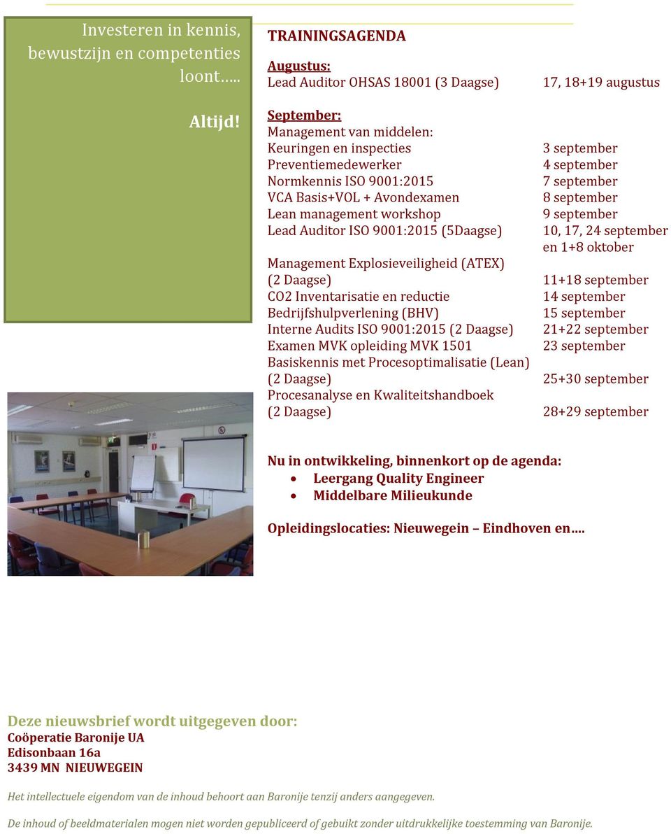 workshop 9 september Lead Auditor ISO 9001:2015 (5Daagse) 10, 17, 24 september en 1+8 oktober Management Explosieveiligheid (ATEX) (2 Daagse) 11+18 september CO2 Inventarisatie en reductie 14