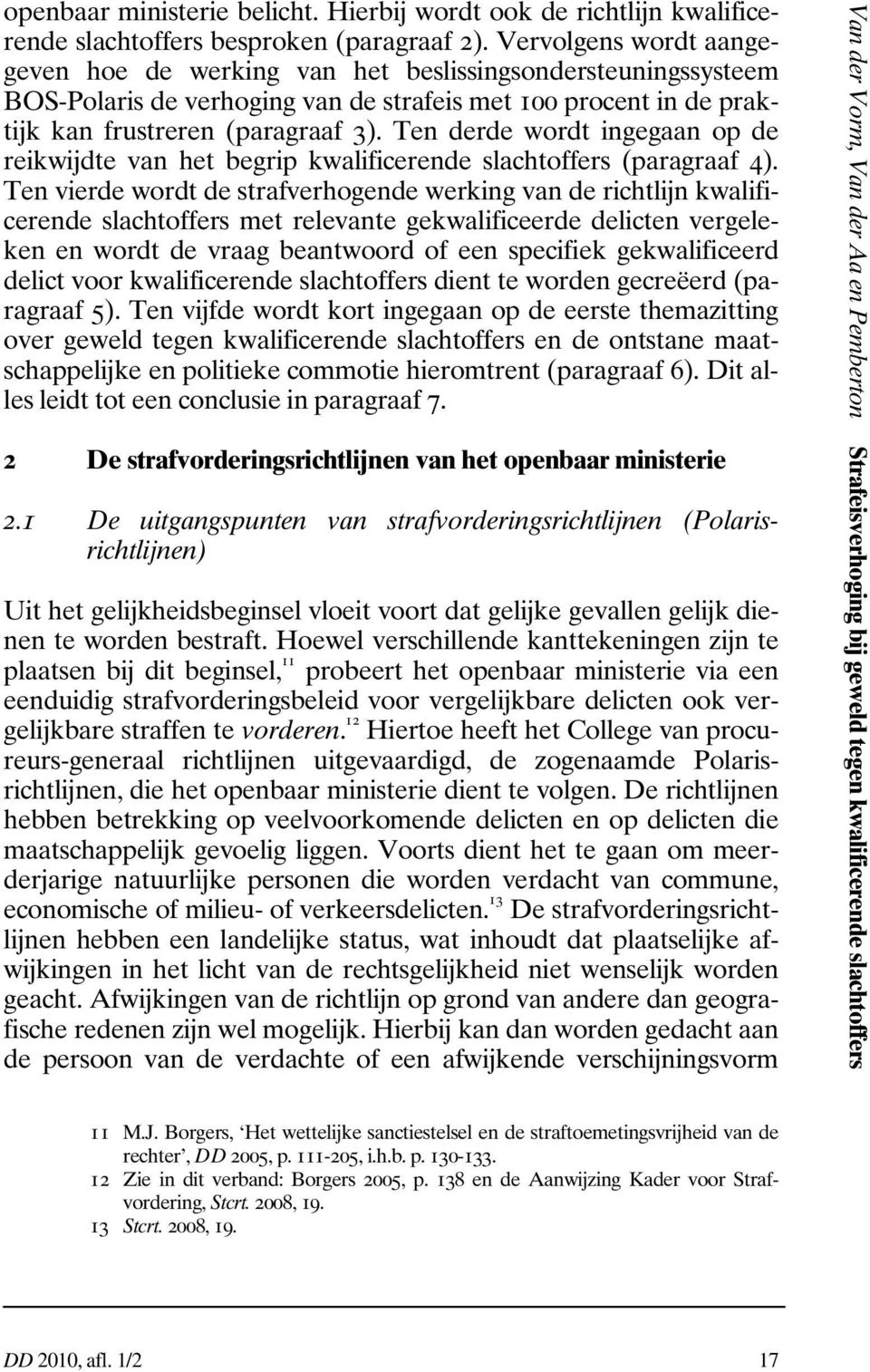 Ten derde wordt ingegaan op de reikwijdte van het begrip kwalificerende slachtoffers (paragraaf 4).