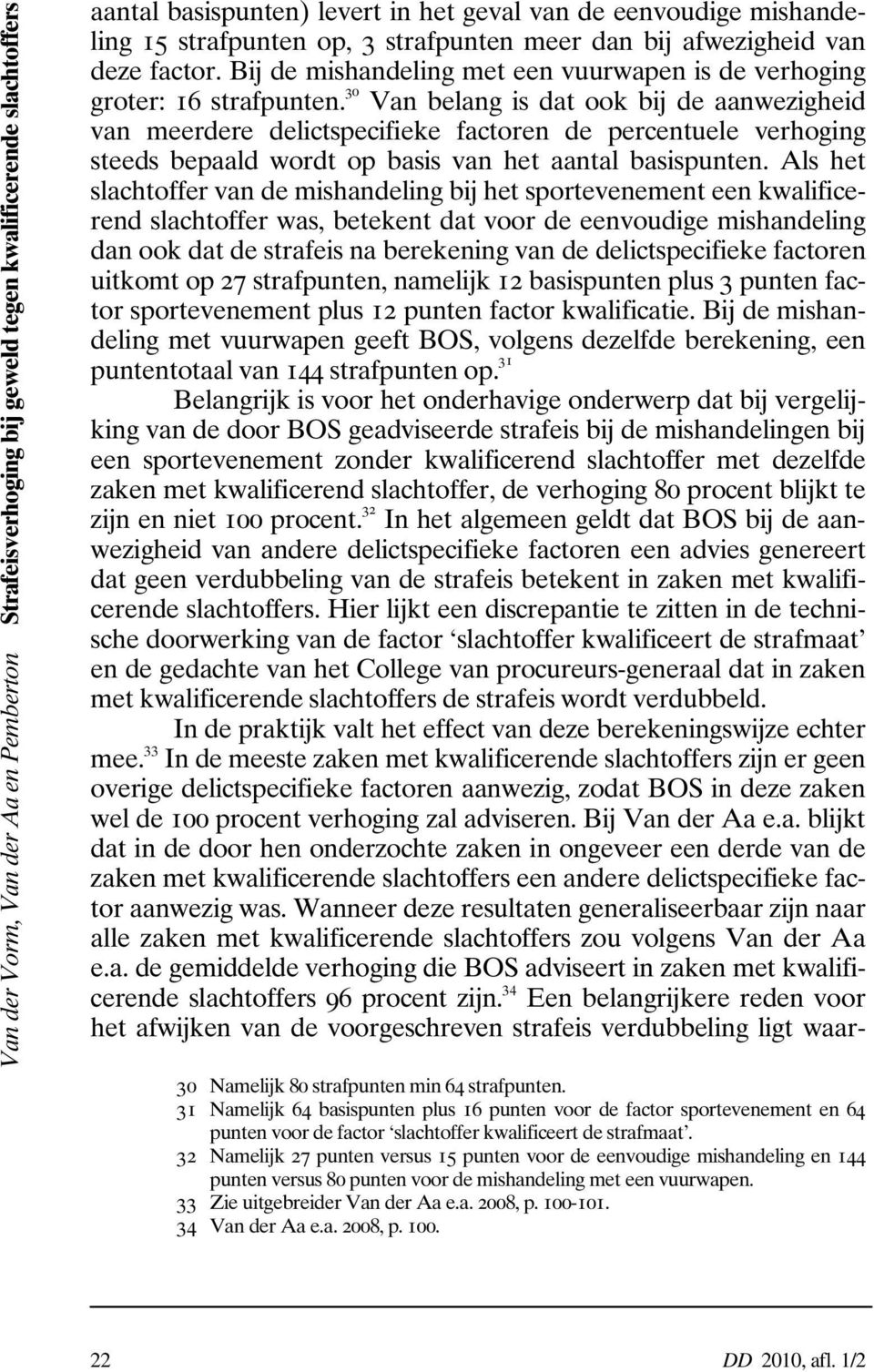 30 Van belang is dat ook bij de aanwezigheid van meerdere delictspecifieke factoren de percentuele verhoging steeds bepaald wordt op basis van het aantal basispunten.