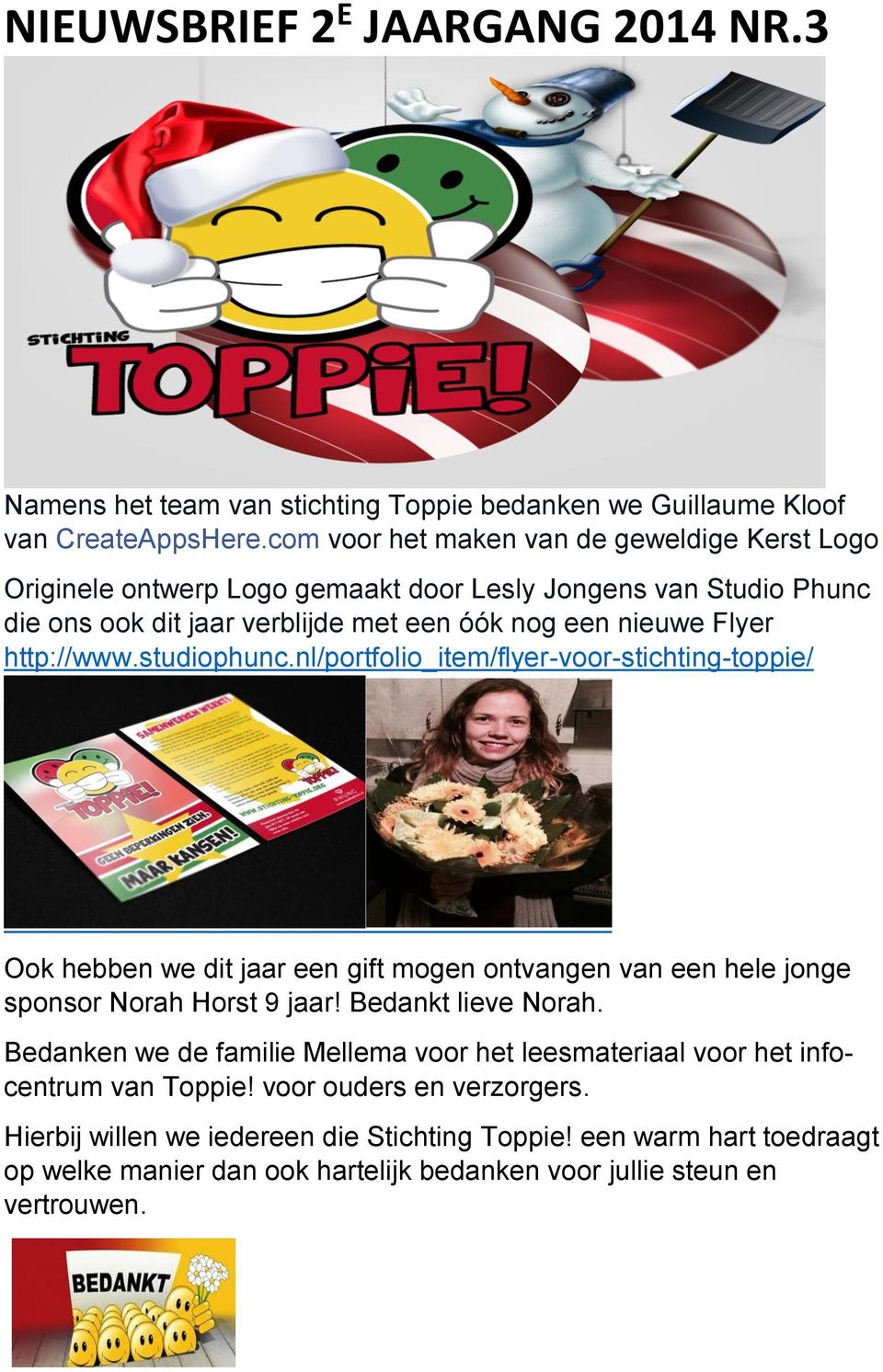 http://www.studiophunc.nl/portfolio_item/flyer-voor-stichting-toppie/ Ook hebben we dit jaar een gift mogen ontvangen van een hele jonge sponsor Norah Horst 9 jaar!