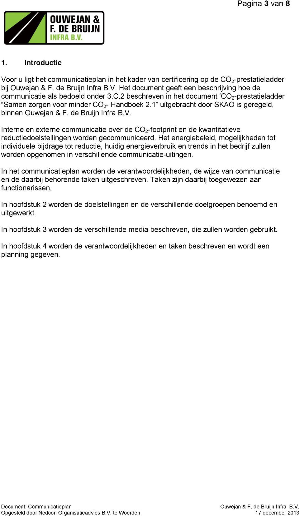 1 uitgebracht door SKAO is geregeld, binnen Interne en externe communicatie over de CO 2 -footprint en de kwantitatieve reductiedoelstellingen worden gecommuniceerd.