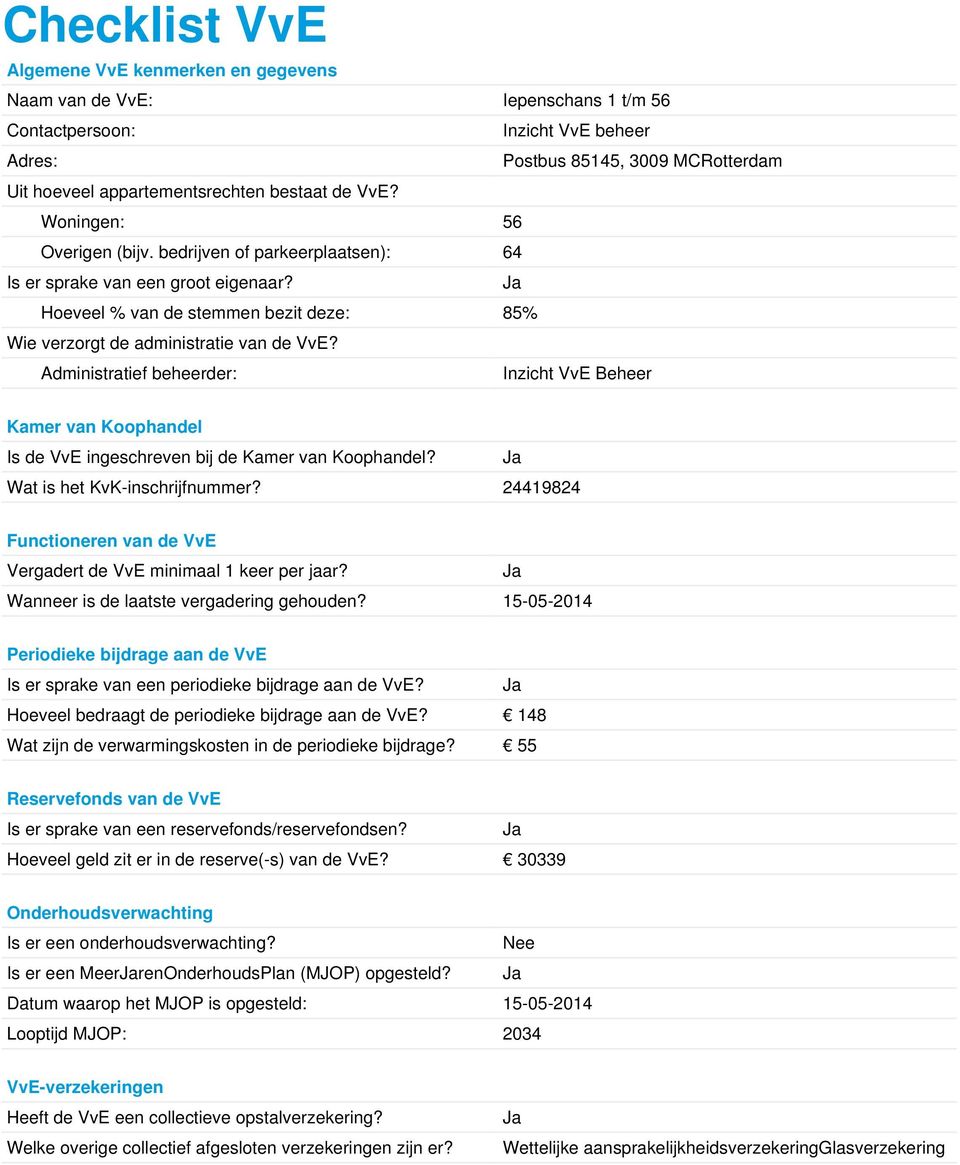 Administratief beheerder: Inzicht VvE Beheer Kamer van Koophandel Is de VvE ingeschreven bij de Kamer van Koophandel? Wat is het KvK-inschrijfnummer?