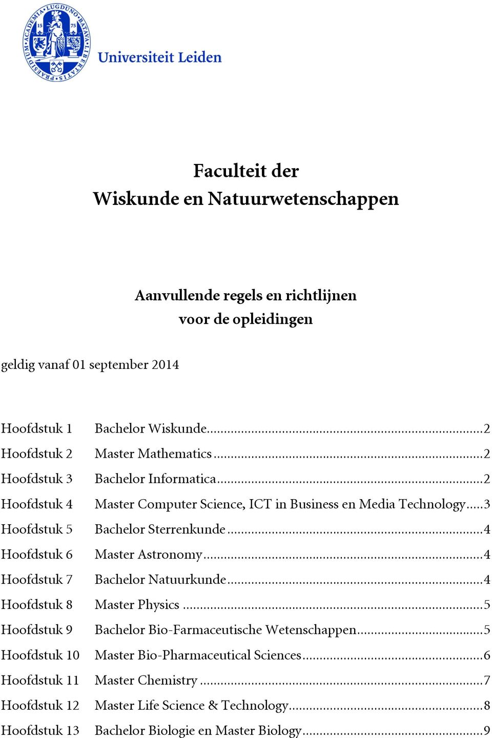 .. 3 Hoofdstuk 5 Bachelor Sterrenkunde... 4 Hoofdstuk 6 Master Astronomy... 4 Hoofdstuk 7 Bachelor Natuurkunde... 4 Hoofdstuk 8 Master Physics.