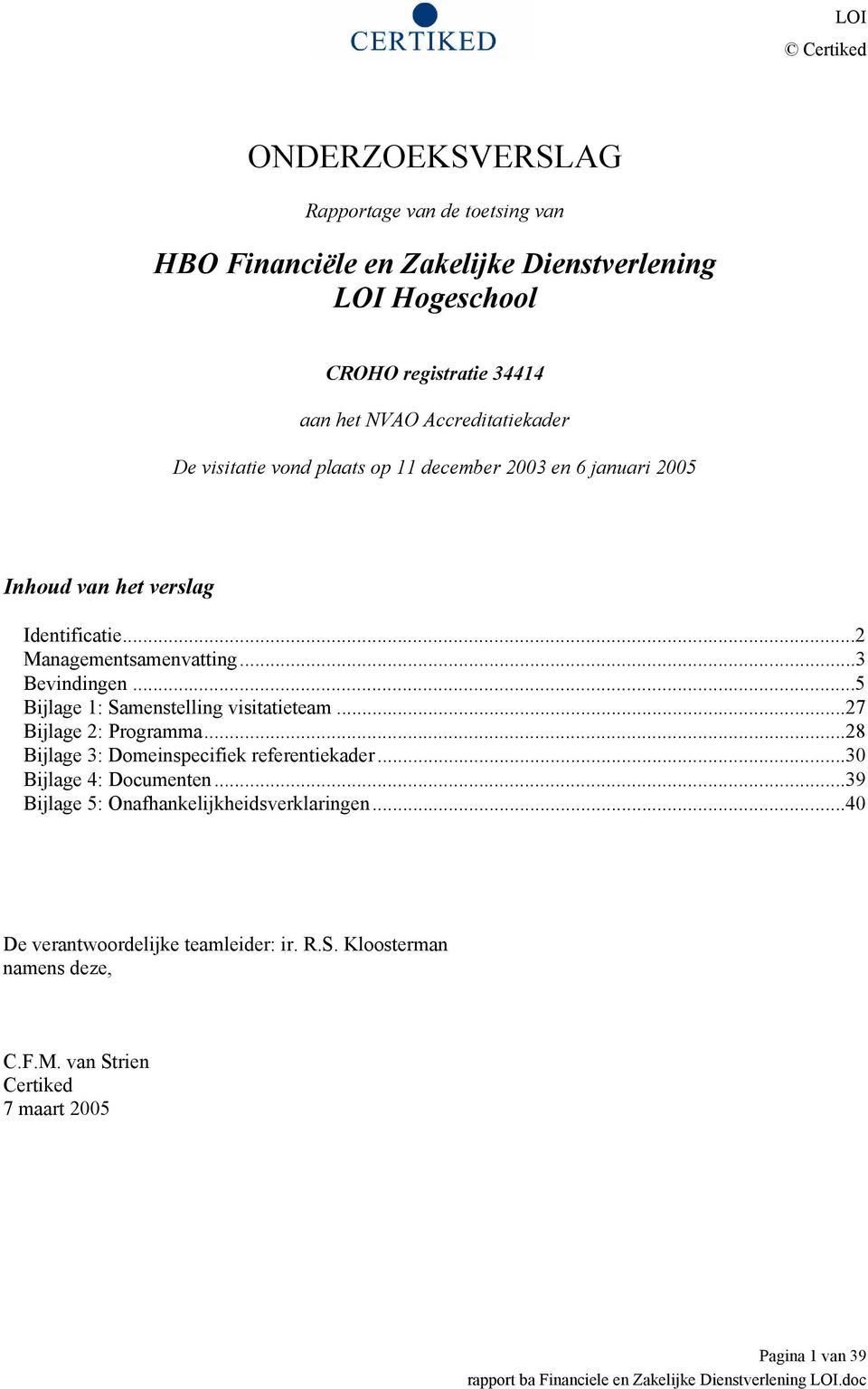 ..3 Bevindingen...5 Bijlage 1: Samenstelling visitatieteam...27 Bijlage 2: Programma...28 Bijlage 3: Domeinspecifiek referentiekader.