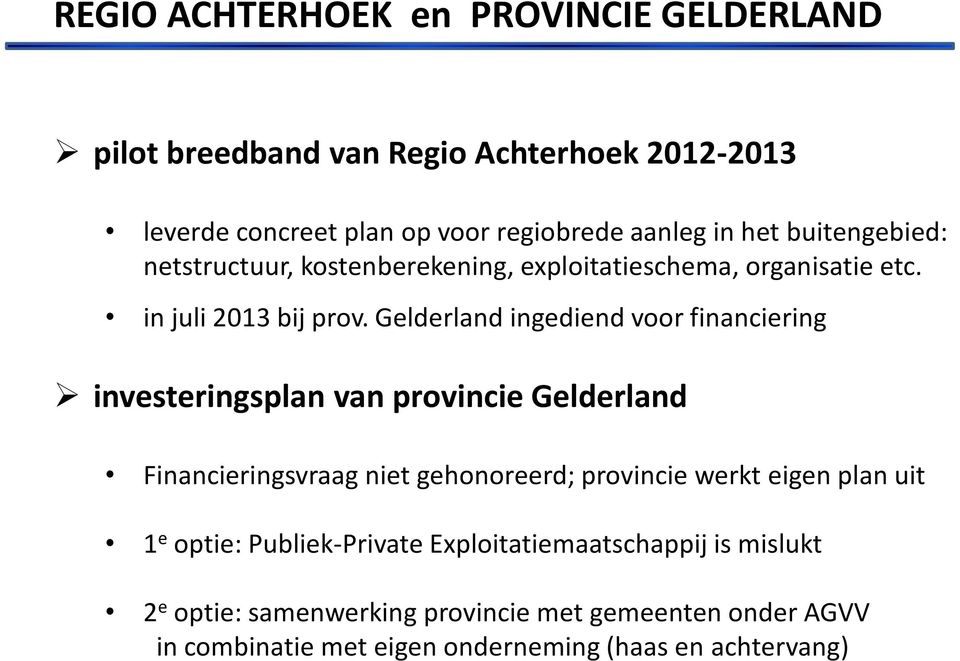 Gelderland ingediend voor financiering investeringsplan van provincie Gelderland Financieringsvraag niet gehonoreerd; provincie werkt eigen