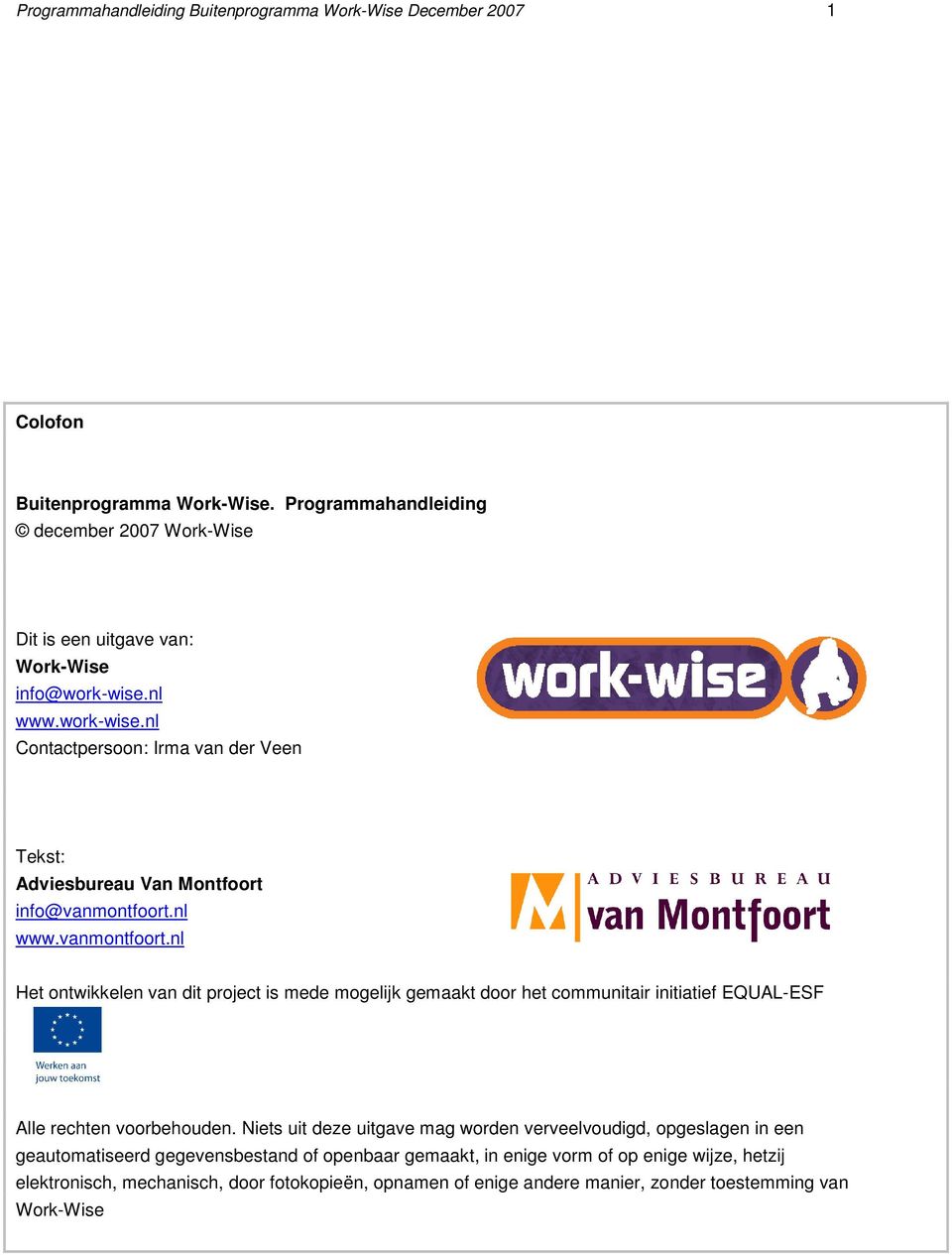 nl www.work-wise.nl Contactpersoon: Irma van der Veen Tekst: Adviesbureau Van Montfoort info@vanmontfoort.