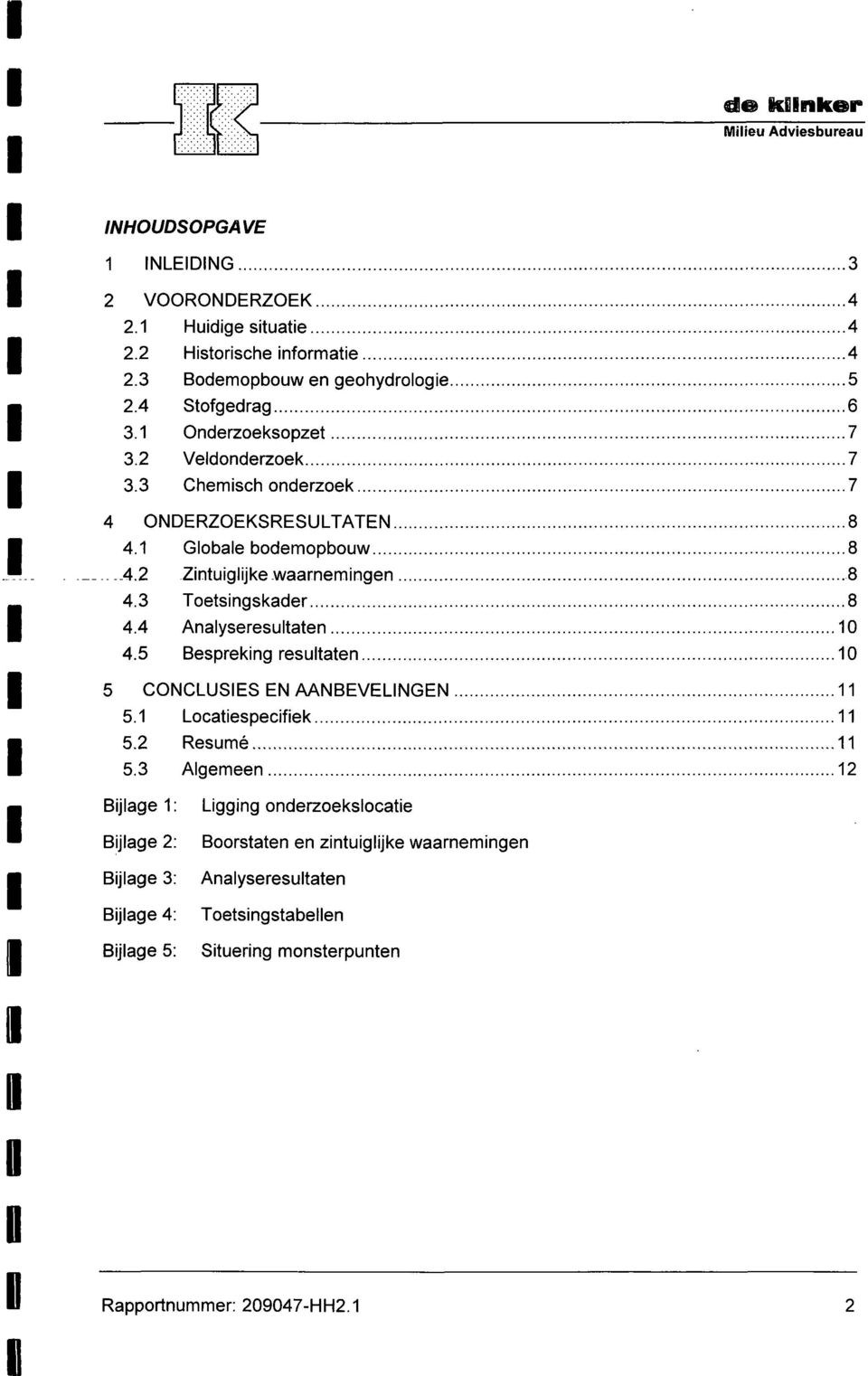 3 Toetsingskader 8 4.4 Analyseresultaten 0 4.5 Bespreking resultaten 0 CONCLUSES EN AANBEVELNGEN 5. 5.2 5.