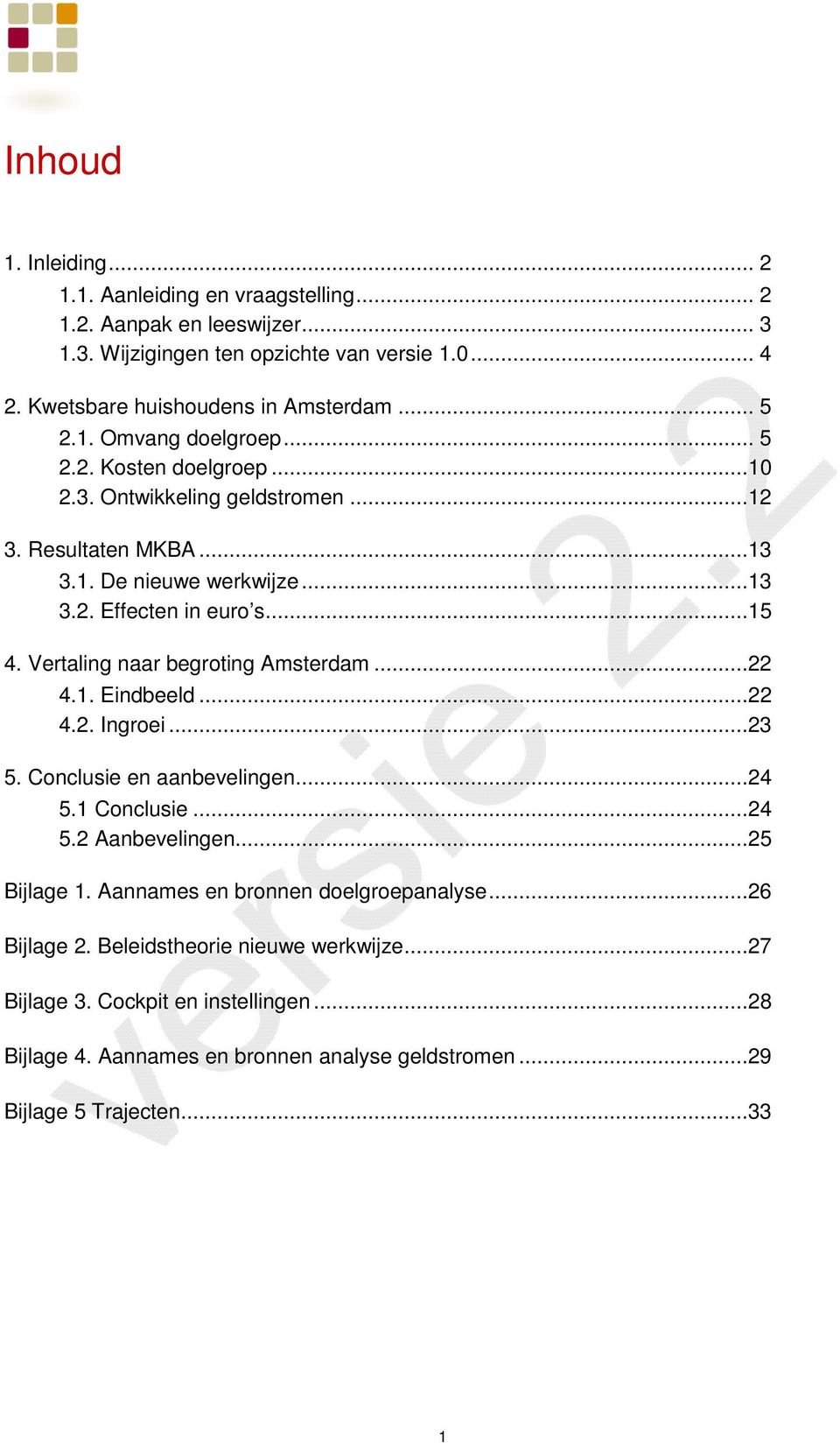 Vertaling naar begroting Amsterdam...22 4.1. Eindbeeld...22 4.2. Ingroei...23 5. Conclusie en aanbevelingen...24 5.1 Conclusie...24 5.2 Aanbevelingen...25 Bijlage 1.