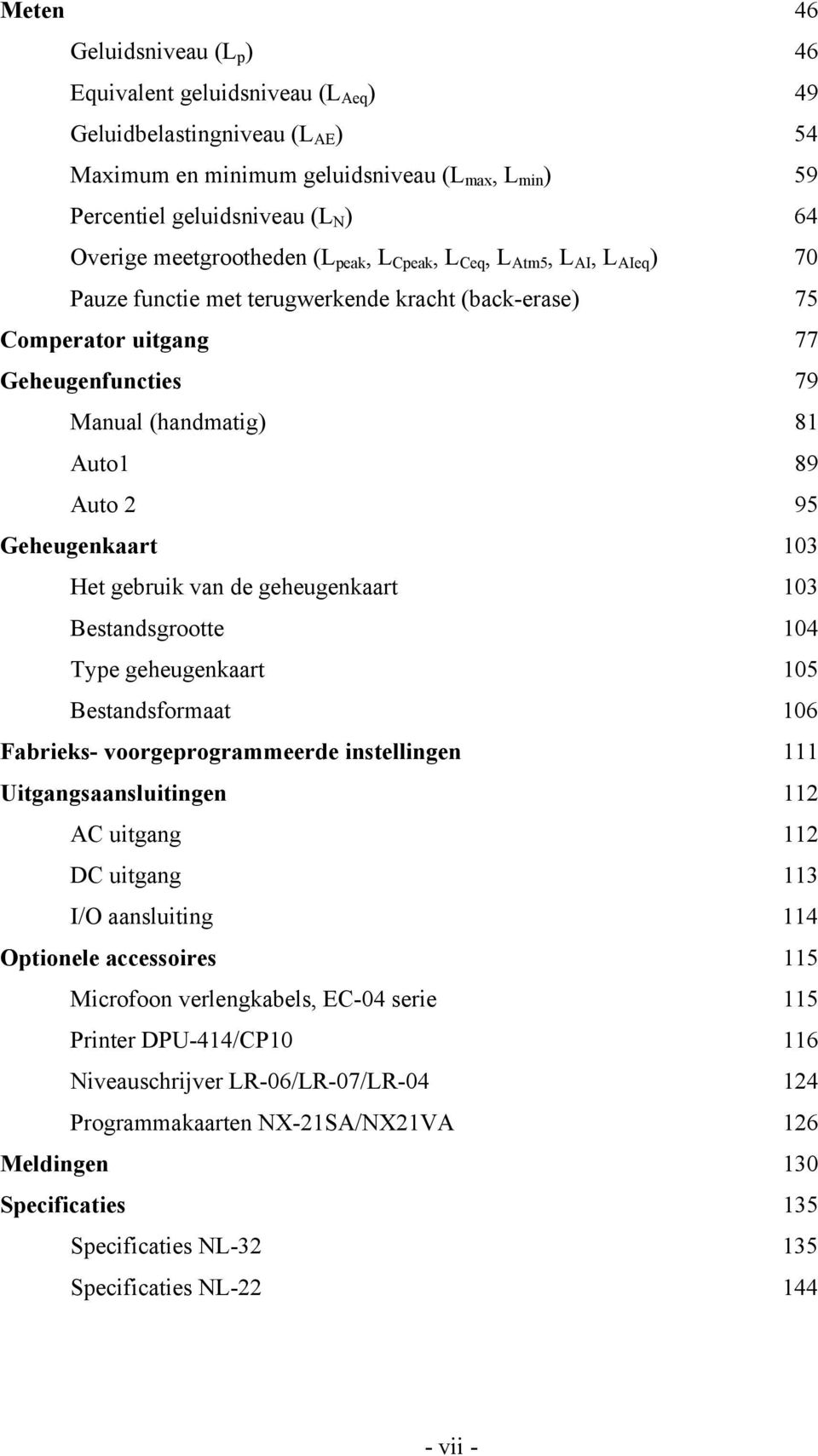 2 95 Geheugenkaart 103 Het gebruik van de geheugenkaart 103 Bestandsgrootte 104 Type geheugenkaart 105 Bestandsformaat 106 Fabrieks- voorgeprogrammeerde instellingen 111 Uitgangsaansluitingen 112 AC