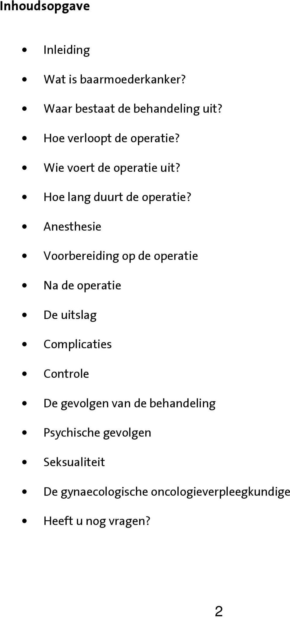 Anesthesie Voorbereiding op de operatie Na de operatie De uitslag Complicaties Controle De