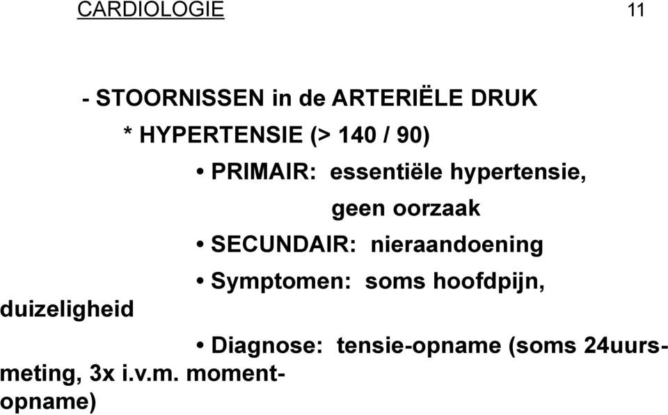 geen oorzaak SECUNDAIR: nieraandoening Symptomen: soms