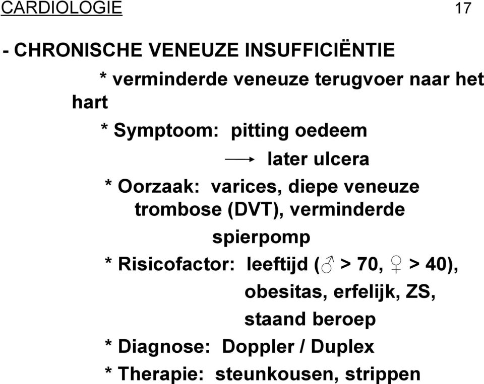 trombose (DVT), verminderde spierpomp * Risicofactor: leeftijd ( > 70, > 40), obesitas,