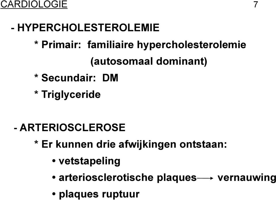 Triglyceride - ARTERIOSCLEROSE * Er kunnen drie afwijkingen