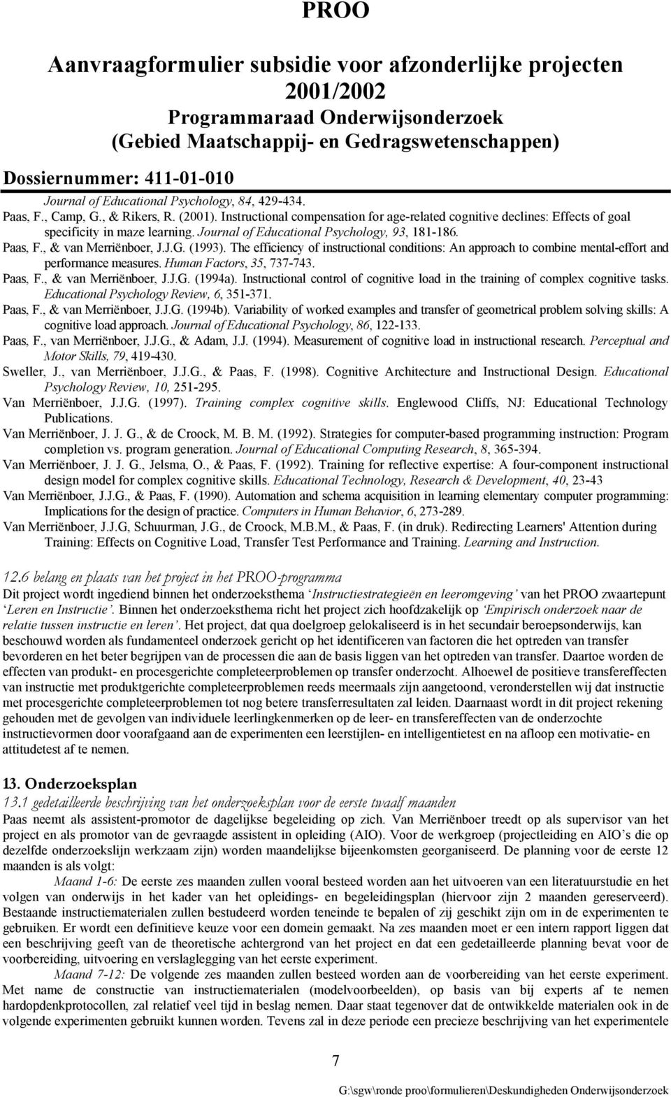 Human Factors, 35, 737-743. Paas, F., & van Merriënboer, J.J.G. (1994a). Instructional control of cognitive load in the training of complex cognitive tasks. Educational Psychology Review, 6, 351-371.