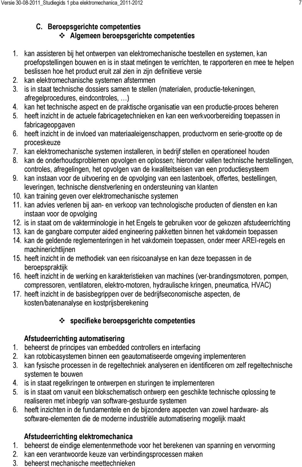 product eruit zal zien in zijn definitieve versie 2. kan elektromechanische systemen afstemmen 3.