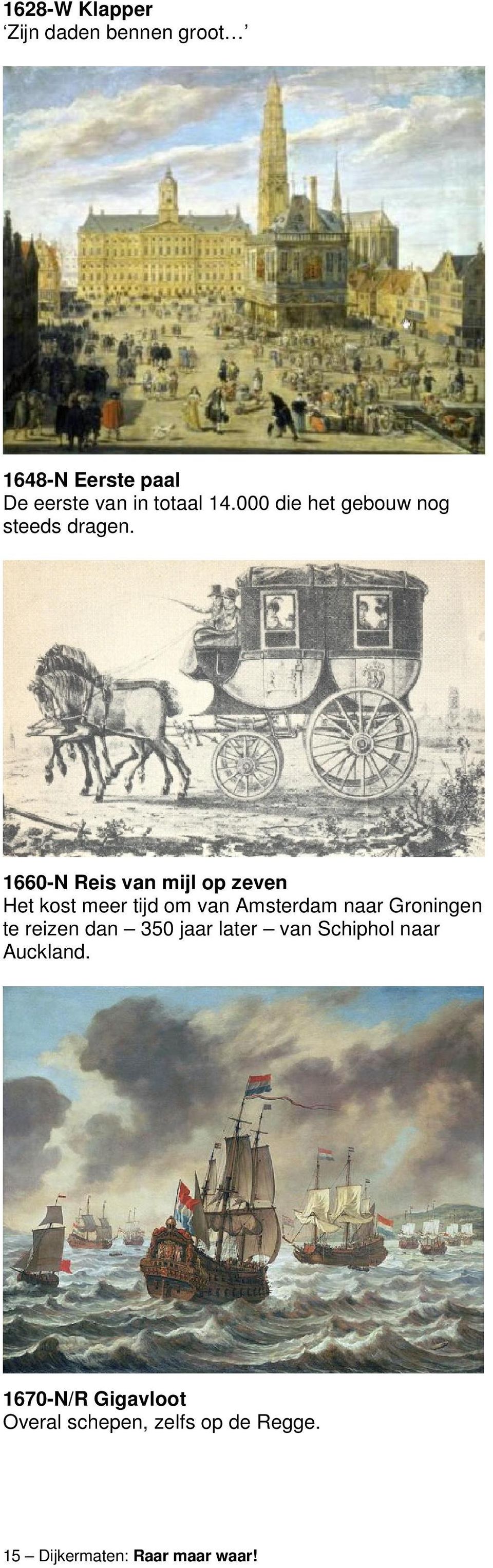 1660-N Reis van mijl op zeven Het kost meer tijd om van Amsterdam naar Groningen te