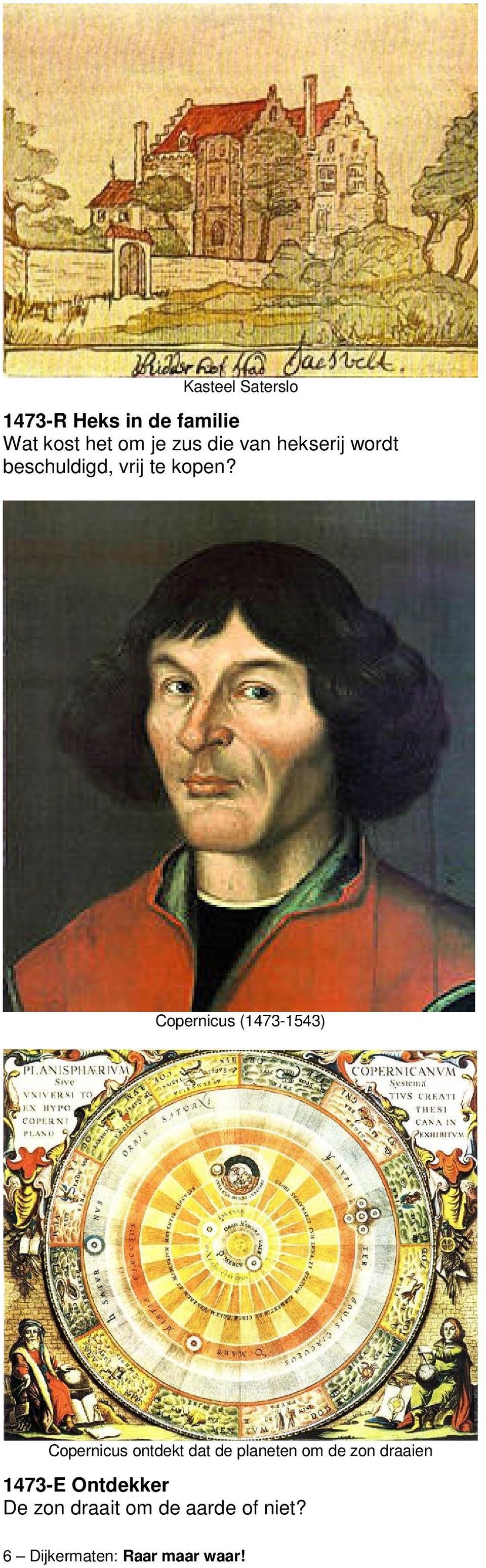 Copernicus (1473-1543) Copernicus ontdekt dat de planeten om de zon