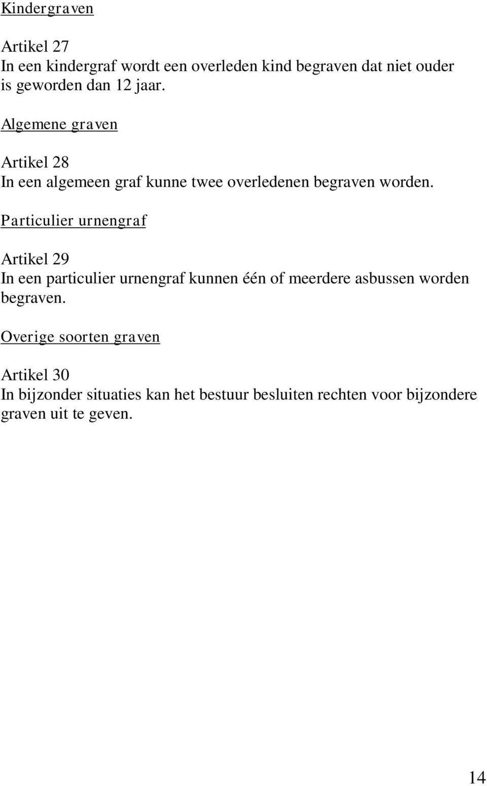 Particulier urnengraf Artikel 29 In een particulier urnengraf kunnen één of meerdere asbussen worden begraven.