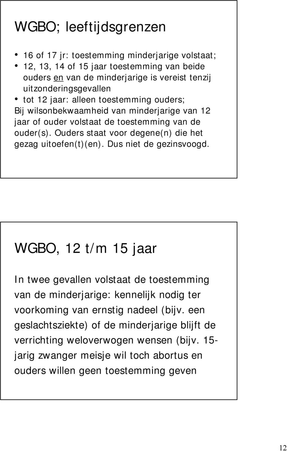 Ouders staat voor degene(n) die het gezag uitoefen(t)(en). Dus niet de gezinsvoogd.