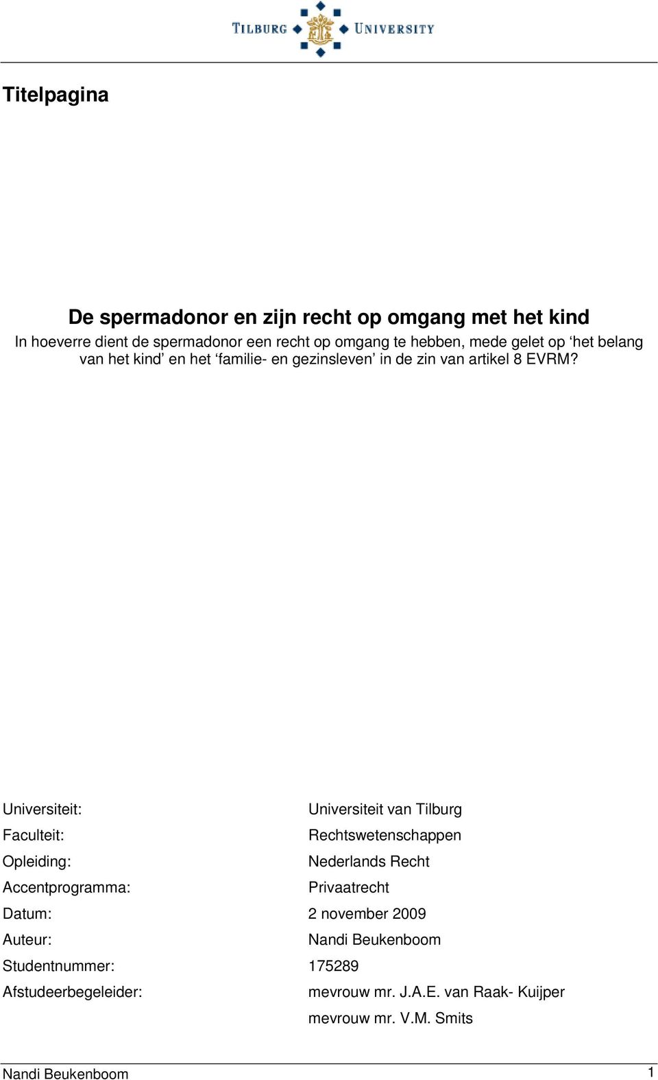 Universiteit: Universiteit van Tilburg Faculteit: Rechtswetenschappen Opleiding: Nederlands Recht Accentprogramma: Privaatrecht