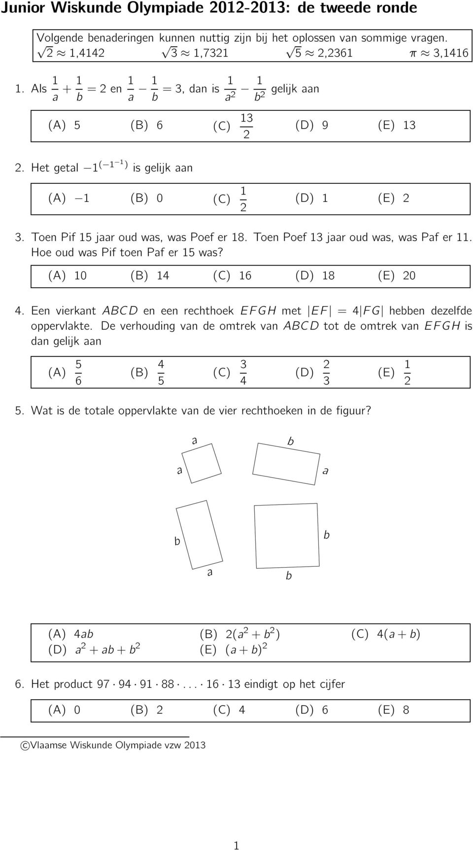 () 0 () 4 () 6 () 8 (E) 0 4.EenvierknteneenrechthoekEFGHmet EF =4 FG heendezelfde oppervlkte.