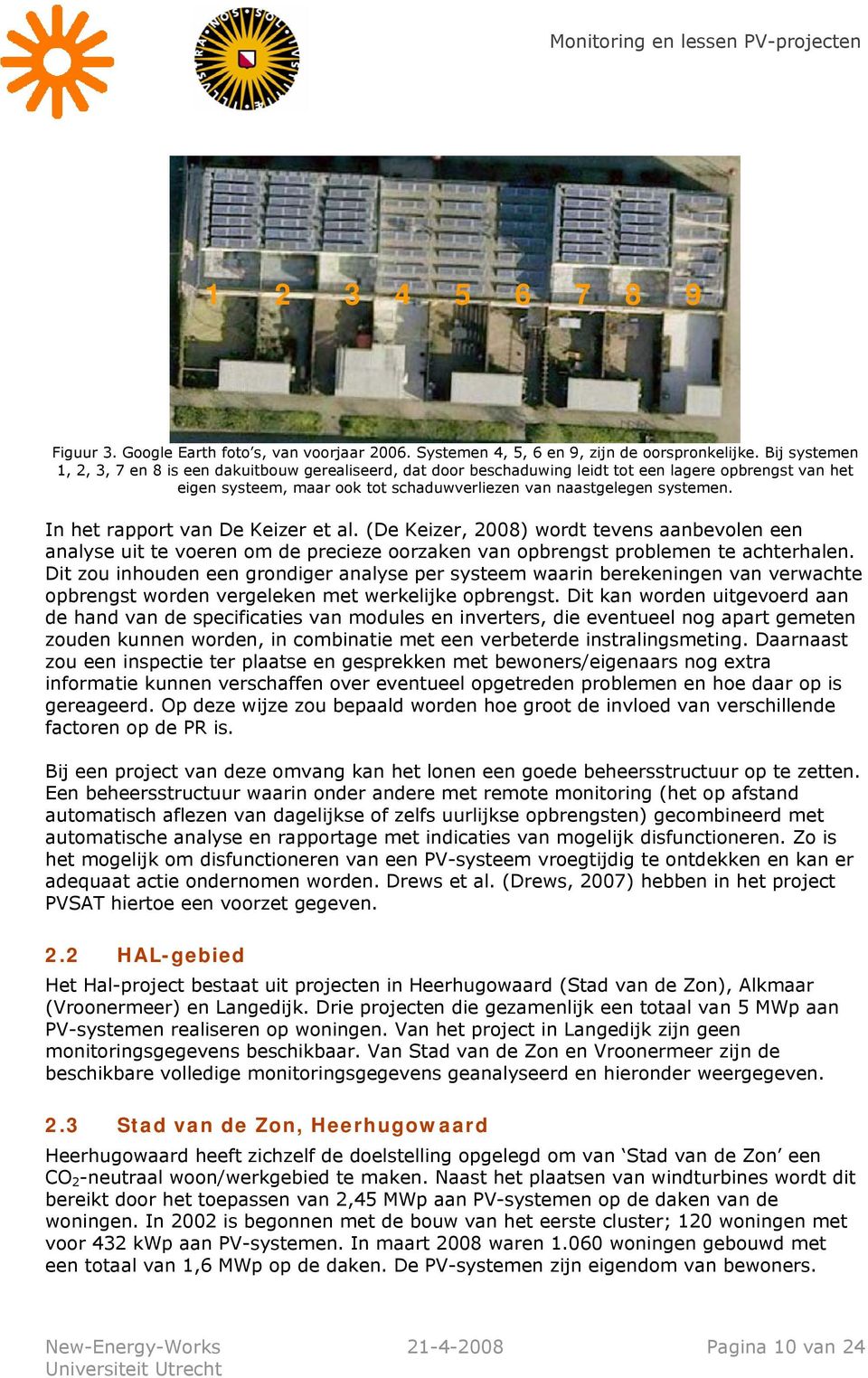 In het rapport van De Keizer et al. (De Keizer, 2008) wordt tevens aanbevolen een analyse uit te voeren om de precieze oorzaken van opbrengst problemen te achterhalen.