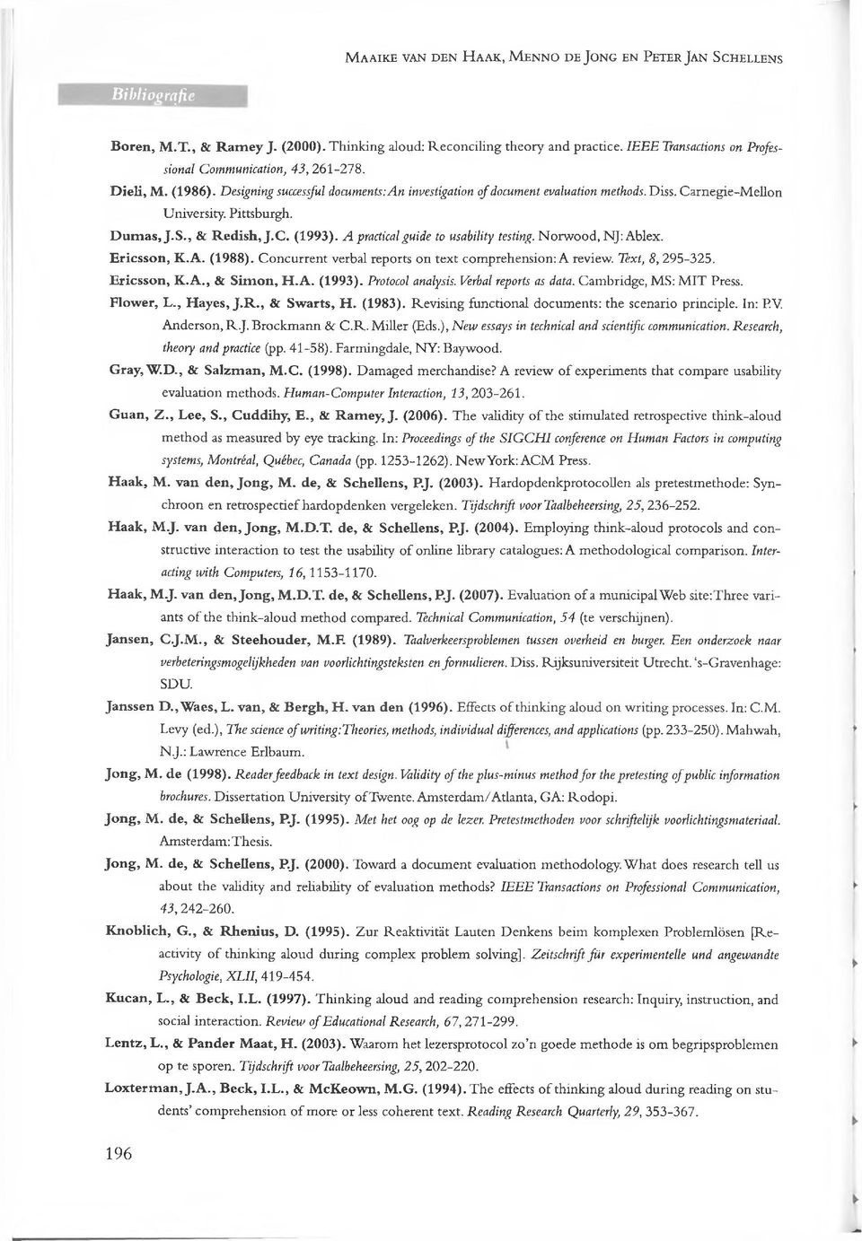 Pittsburgh. D um as, J.S., & Redish, J.C. (1993). A practical guide to usability testing. Norwood, NJ: Ablex. Ericsson, K.A. (1988). Concurrent verbal reports on text comprehension: A review.